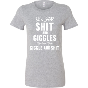 Its All Shit and Giggles Unless You Giggle and Shit T-Shirt