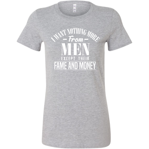 I Want Nothing More From Men Except Their Fame and Money T-Shirt