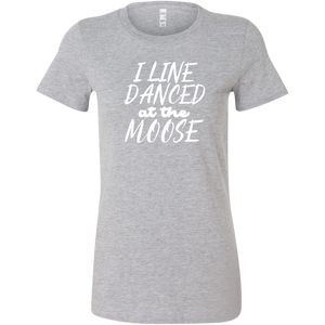 I Line Danced At The Moose T-Shirt