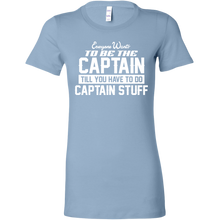 Load image into Gallery viewer, Everyone Want To Be the Captain Until You Have To Do Captain Stuff T-Shirt
