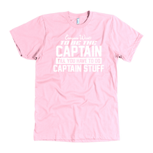 Load image into Gallery viewer, Pink Everyone Want To Be the Captain Until You Have To Do Captain Stuff T-Shirt
